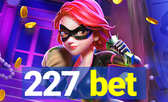 227 bet